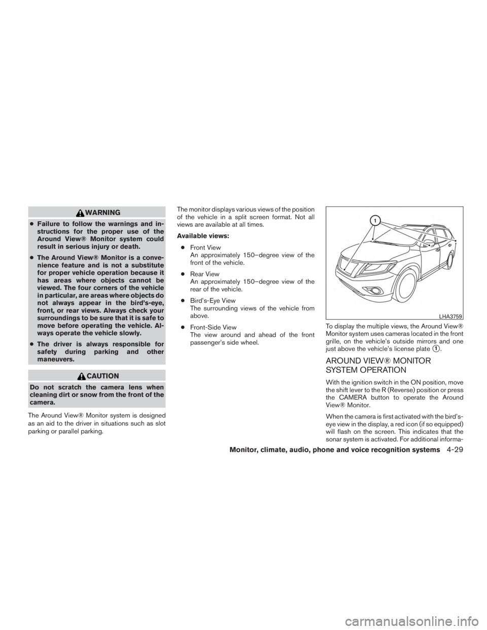 NISSAN PATHFINDER PLATINUM 2016  Owners Manual WARNING
●Failure to follow the warnings and in-
structions for the proper use of the
Around View® Monitor system could
result in serious injury or death.
● The Around View® Monitor is a conve-
n