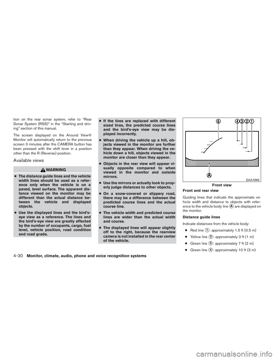 NISSAN PATHFINDER PLATINUM 2016  Owners Manual tion on the rear sonar system, refer to “Rear
Sonar System (RSS)” in the “Starting and driv-
ing” section of this manual.
The screen displayed on the Around View®
Monitor will automatically r