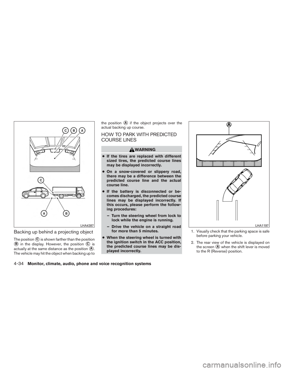 NISSAN PATHFINDER PLATINUM 2016  Owners Manual Backing up behind a projecting object
The positionCis shown farther than the position
Bin the display. However, the positionCis
actually at the same distance as the position
A.
The vehicle may hit