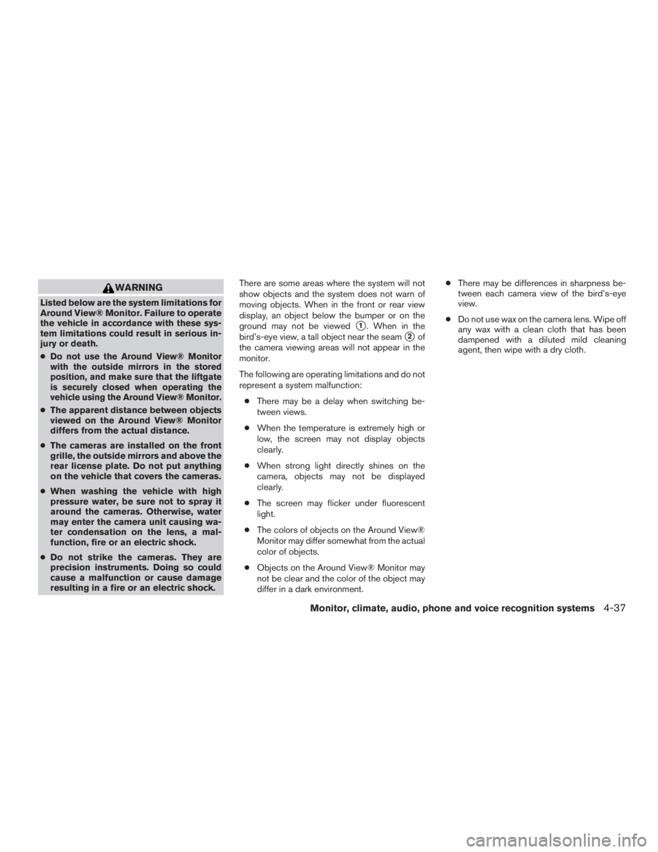 NISSAN PATHFINDER PLATINUM 2016  Owners Manual WARNING
Listed below are the system limitations for
Around View® Monitor. Failure to operate
the vehicle in accordance with these sys-
tem limitations could result in serious in-
jury or death.
●
D