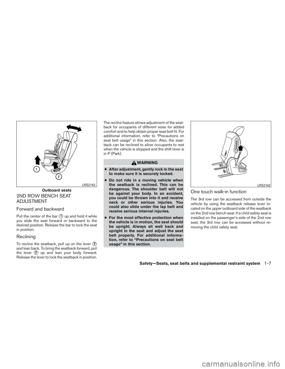 NISSAN PATHFINDER PLATINUM 2016  Owners Manual 2ND ROW BENCH SEAT
ADJUSTMENT
Forward and backward
Pull the center of the bar1up and hold it while
you slide the seat forward or backward to the
desired position. Release the bar to lock the seat
in 
