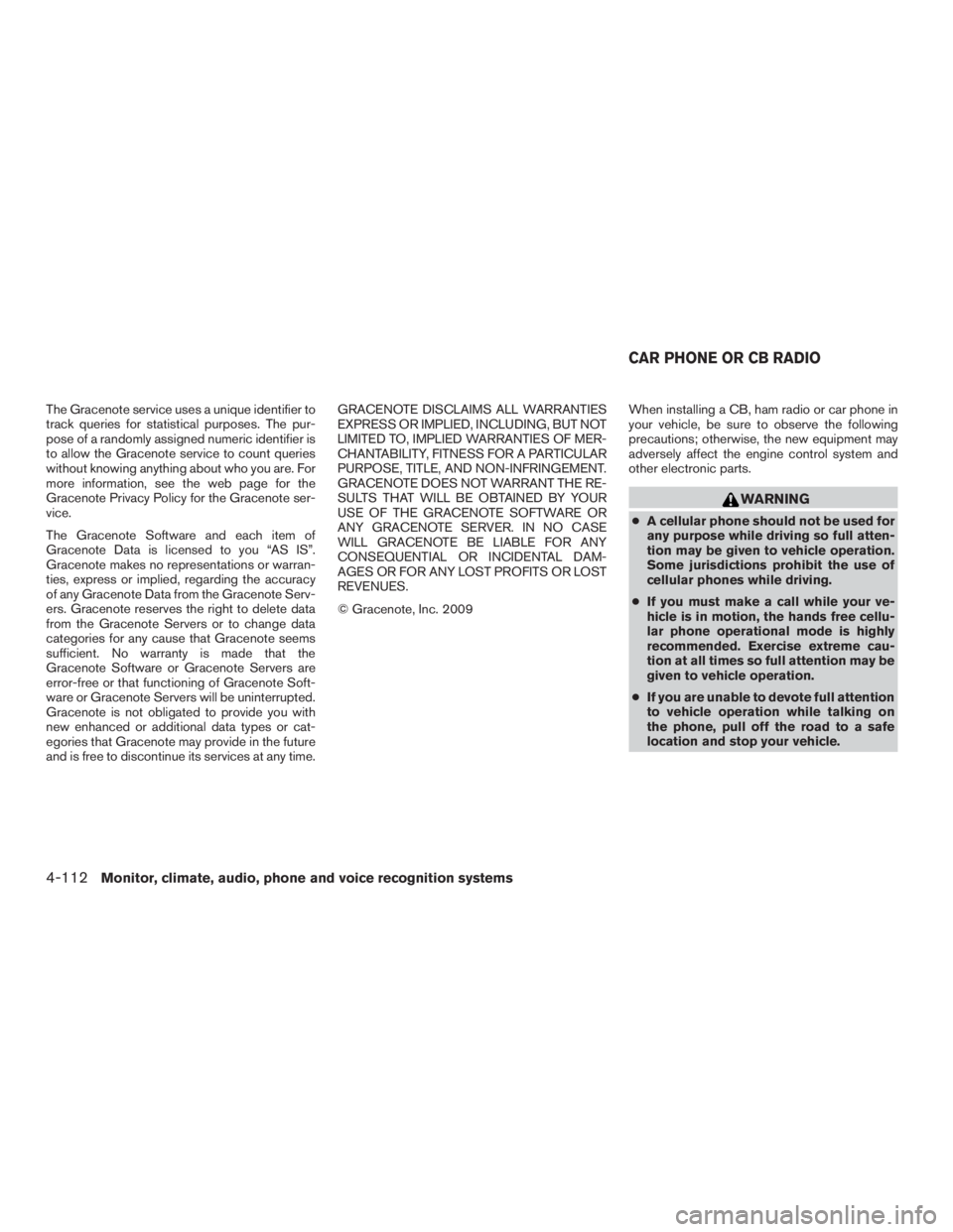 NISSAN PATHFINDER PLATINUM 2016  Owners Manual The Gracenote service uses a unique identifier to
track queries for statistical purposes. The pur-
pose of a randomly assigned numeric identifier is
to allow the Gracenote service to count queries
wit