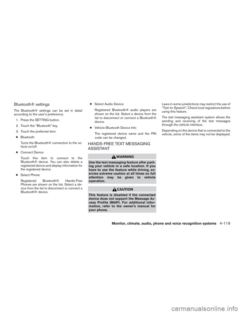 NISSAN PATHFINDER PLATINUM 2016  Owners Manual Bluetooth® settings
The Bluetooth® settings can be set in detail
according to the user’s preference.1. Press the SETTING button.
2. Touch the “Bluetooth” key.
3. Touch the preferred item.● B