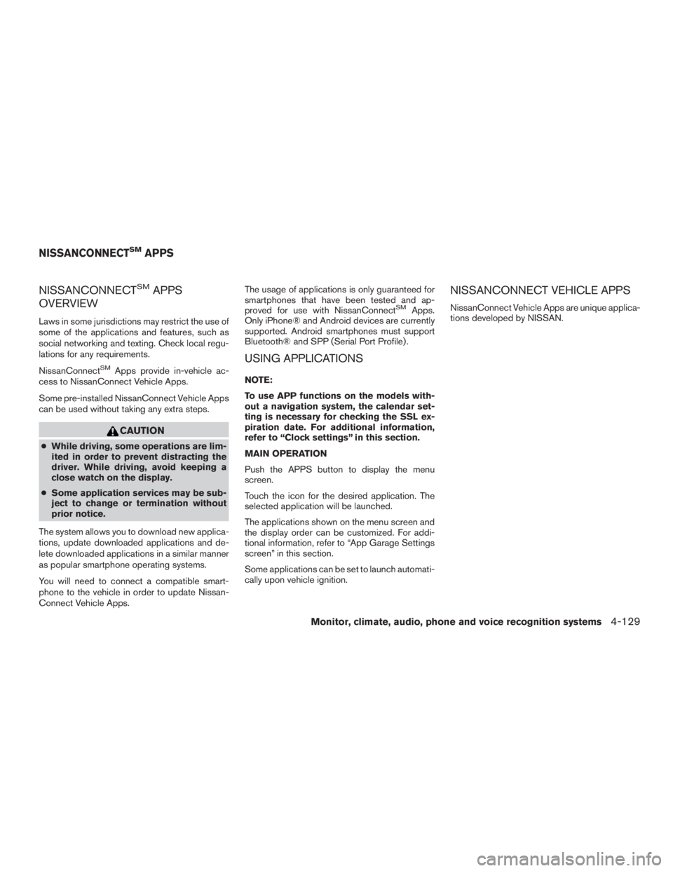 NISSAN PATHFINDER PLATINUM 2016  Owners Manual NISSANCONNECTSMAPPS
OVERVIEW
Laws in some jurisdictions may restrict the use of
some of the applications and features, such as
social networking and texting. Check local regu-
lations for any requirem