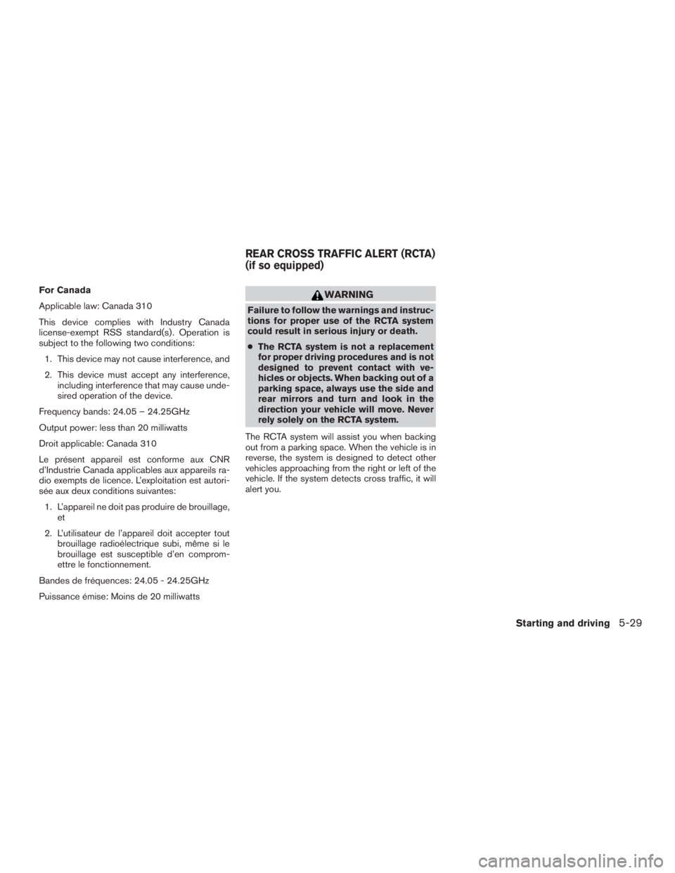 NISSAN PATHFINDER PLATINUM 2016  Owners Manual For Canada
Applicable law: Canada 310
This device complies with Industry Canada
license-exempt RSS standard(s) . Operation is
subject to the following two conditions:1. This device may not cause inter