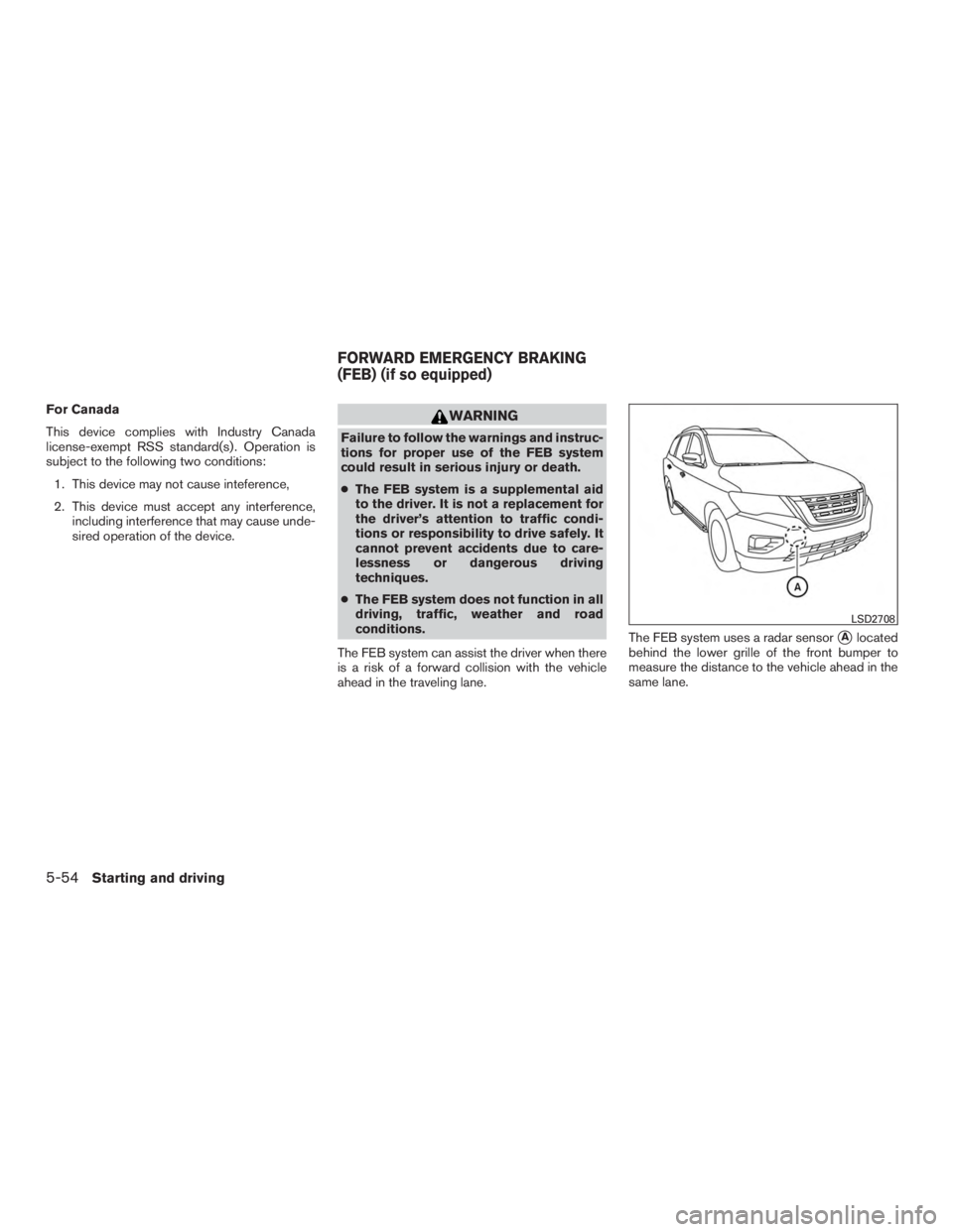 NISSAN PATHFINDER PLATINUM 2016  Owners Manual For Canada
This device complies with Industry Canada
license-exempt RSS standard(s) . Operation is
subject to the following two conditions:1. This device may not cause inteference,
2. This device must