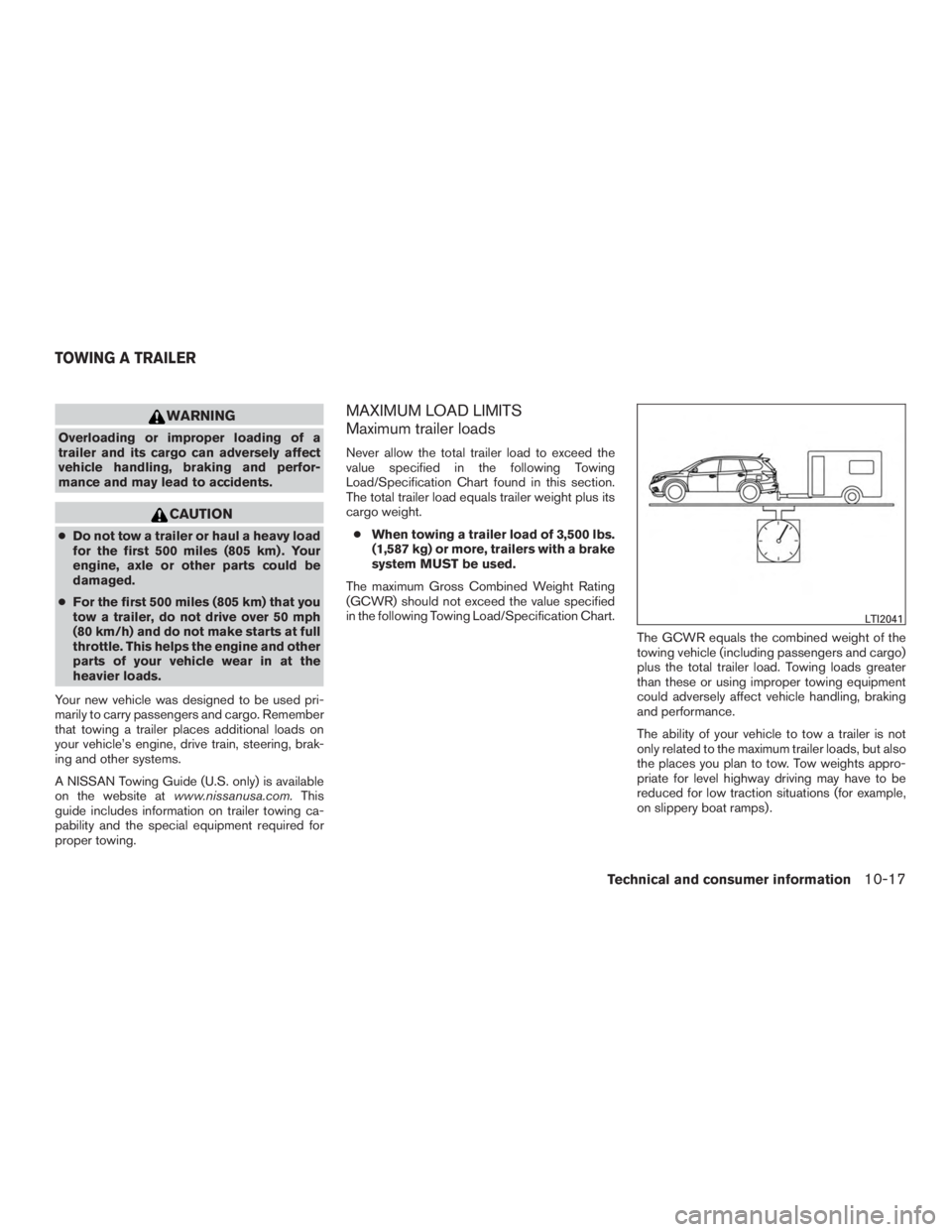 NISSAN PATHFINDER PLATINUM 2016  Owners Manual WARNING
Overloading or improper loading of a
trailer and its cargo can adversely affect
vehicle handling, braking and perfor-
mance and may lead to accidents. 