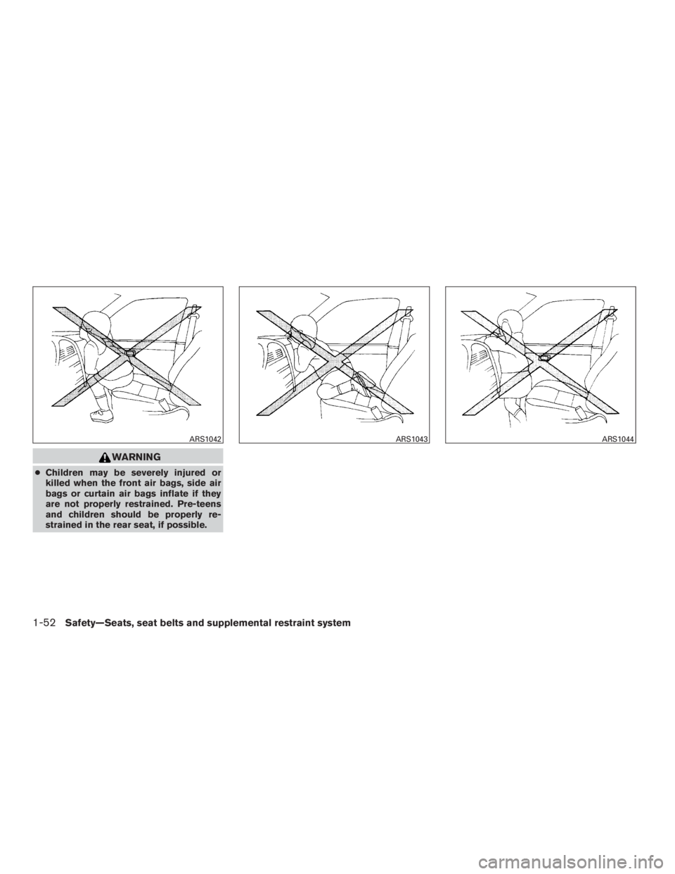 NISSAN PATHFINDER PLATINUM 2016  Owners Manual WARNING
●Children may be severely injured or
killed when the front air bags, side air
bags or curtain air bags inflate if they
are not properly restrained. Pre-teens
and children should be properly 