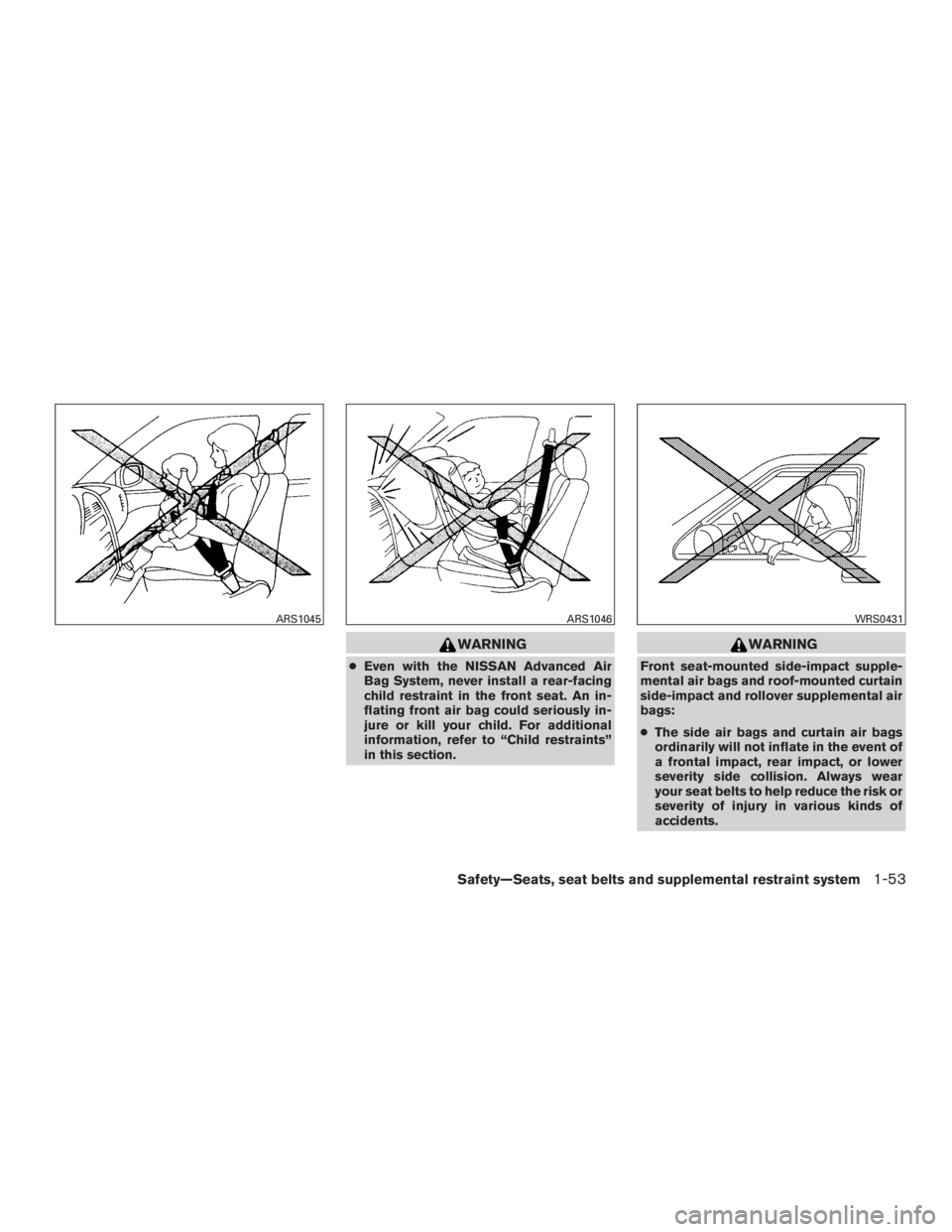 NISSAN PATHFINDER PLATINUM 2016  Owners Manual WARNING
●Even with the NISSAN Advanced Air
Bag System, never install a rear-facing
child restraint in the front seat. An in-
flating front air bag could seriously in-
jure or kill your child. For ad