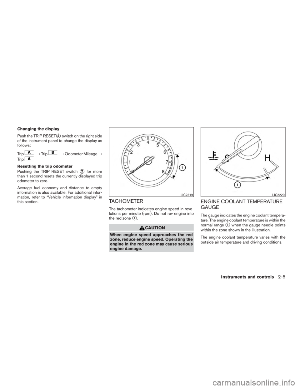 NISSAN PATHFINDER PLATINUM 2016  Owners Manual Changing the display
Push the TRIP RESET
2switch on the right side
of the instrument panel to change the display as
follows:
Trip 