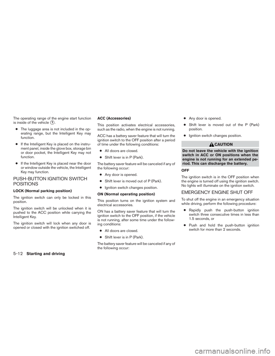 NISSAN PATHFINDER PLATINUM 2017  Owners Manual The operating range of the engine start function
is inside of the vehicle
1.
● The luggage area is not included in the op-
erating range, but the Intelligent Key may
function.
● If the Intelligen