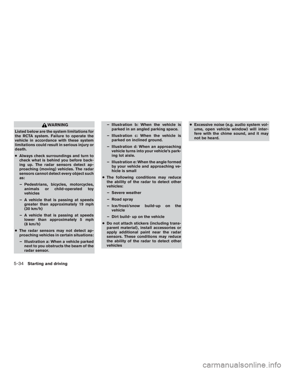 NISSAN PATHFINDER PLATINUM 2017  Owners Manual WARNING
Listed below are the system limitations for
the RCTA system. Failure to operate the
vehicle in accordance with these system
limitations could result in serious injury or
death.
●Always check