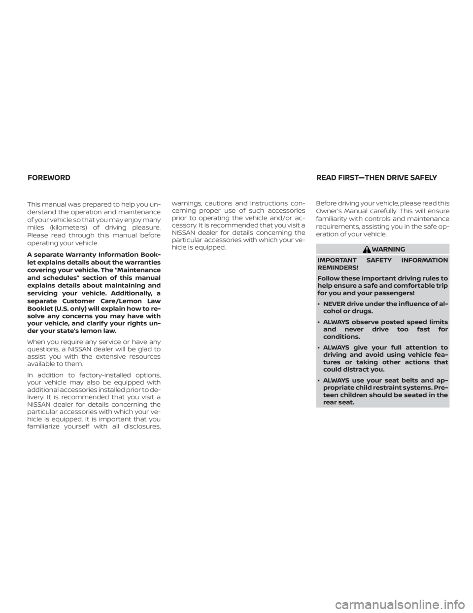 NISSAN PATHFINDER PLATINUM 2018 Owners Manual This manual was prepared to help you un-
derstand the operation and maintenance
of your vehicle so that you may enjoy many
miles (kilometers) of driving pleasure.
Please read through this manual befor NISSAN PATHFINDER PLATINUM 2018 Owners Manual This manual was prepared to help you un-
derstand the operation and maintenance
of your vehicle so that you may enjoy many
miles (kilometers) of driving pleasure.
Please read through this manual befor