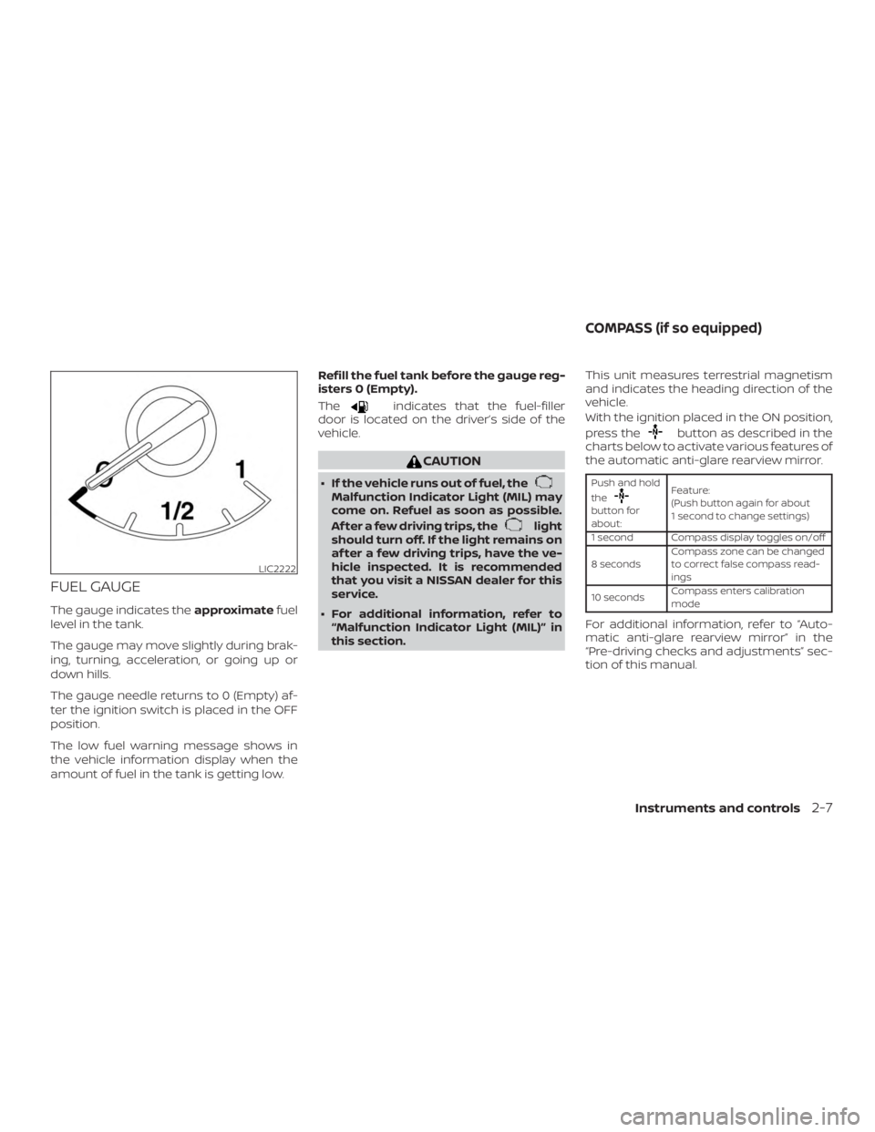 NISSAN PATHFINDER PLATINUM 2018  Owners Manual FUEL GAUGE
The gauge indicates theapproximatefuel
level in the tank.
The gauge may move slightly during brak-
ing, turning, acceleration, or going up or
down hills.
The gauge needle returns to 0 (Empt