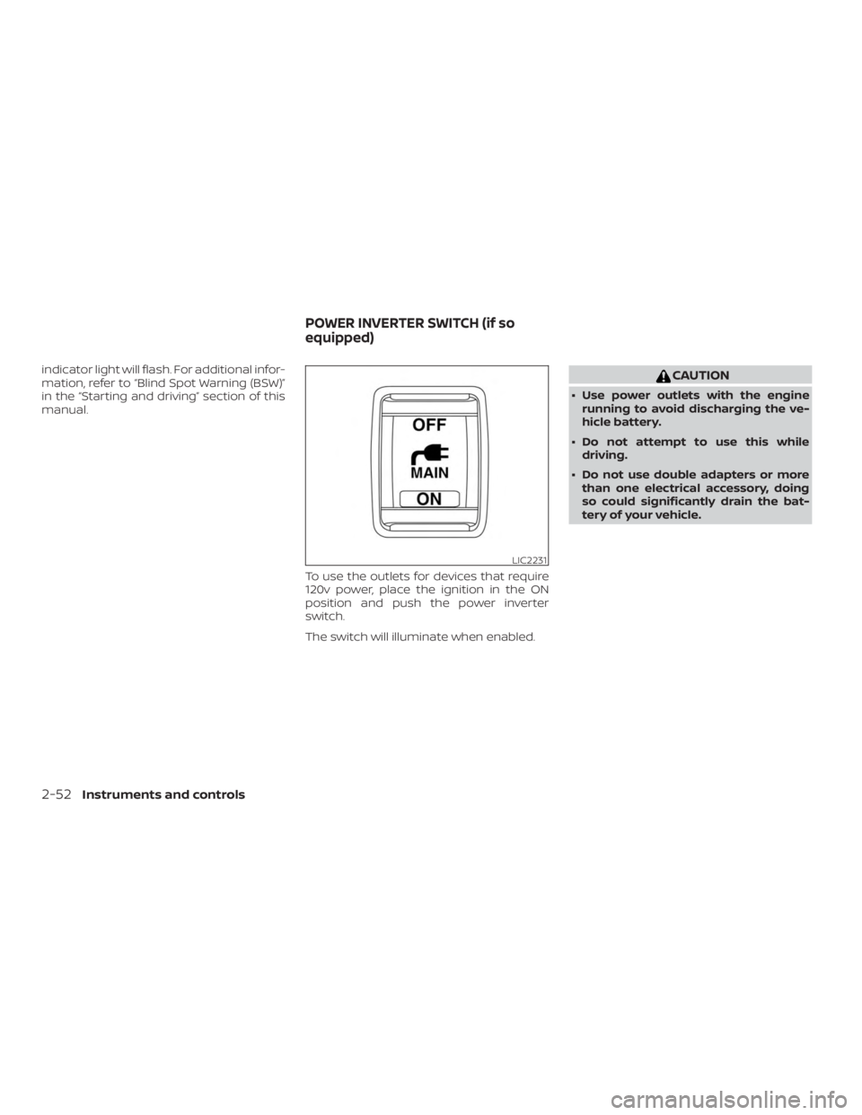 NISSAN PATHFINDER PLATINUM 2018  Owners Manual indicator light will flash. For additional infor-
mation, refer to “Blind Spot Warning (BSW)”
in the “Starting and driving” section of this
manual.To use the outlets for devices that require
1