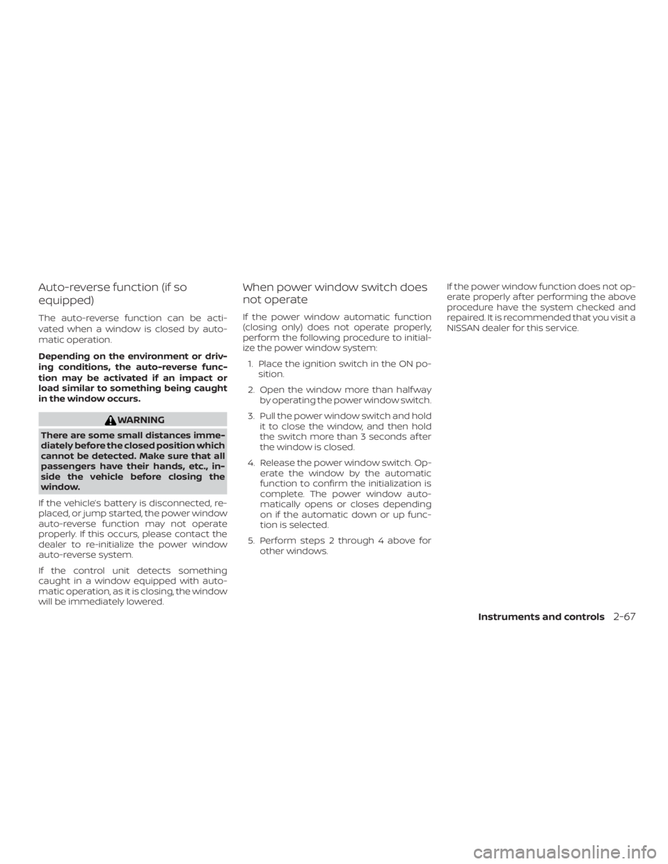 NISSAN PATHFINDER PLATINUM 2018  Owners Manual Auto-reverse function (if so
equipped)
The auto-reverse function can be acti-
vated when a window is closed by auto-
matic operation.
Depending on the environment or driv-
ing conditions, the auto-rev