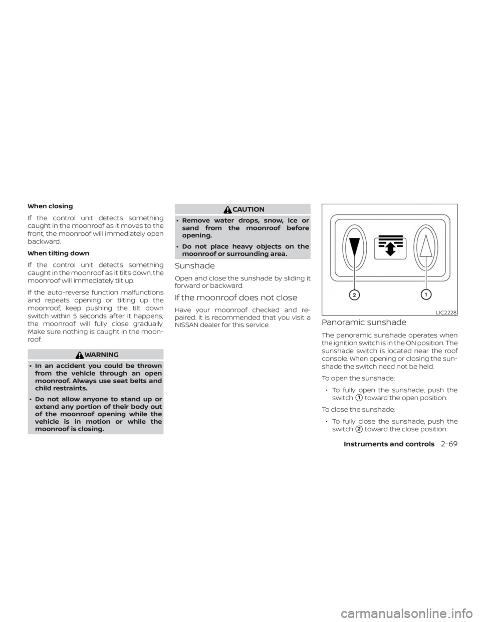 NISSAN PATHFINDER PLATINUM 2018  Owners Manual When closing
If the control unit detects something
caught in the moonroof as it moves to the
front, the moonroof will immediately open
backward.
When tilting down
If the control unit detects something