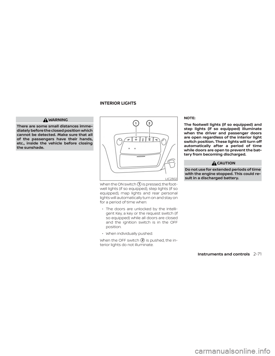 NISSAN PATHFINDER PLATINUM 2018 Owners Manual WARNING
There are some small distances imme-
diately before the closed position which
cannot be detected. Make sure that all
of the passengers have their hands,
etc., inside the vehicle before closing NISSAN PATHFINDER PLATINUM 2018 Owners Manual WARNING
There are some small distances imme-
diately before the closed position which
cannot be detected. Make sure that all
of the passengers have their hands,
etc., inside the vehicle before closing