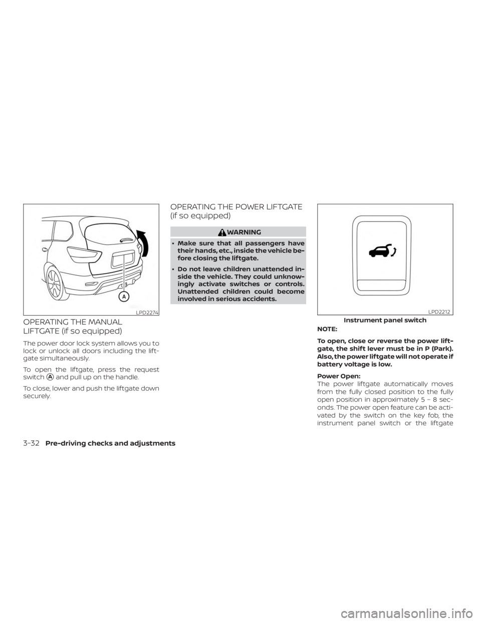 NISSAN PATHFINDER PLATINUM 2018  Owners Manual OPERATING THE MANUAL
LIFTGATE (if so equipped)
The power door lock system allows you to
lock or unlock all doors including the lif t-
gate simultaneously.
To open the lif tgate, press the request
swit