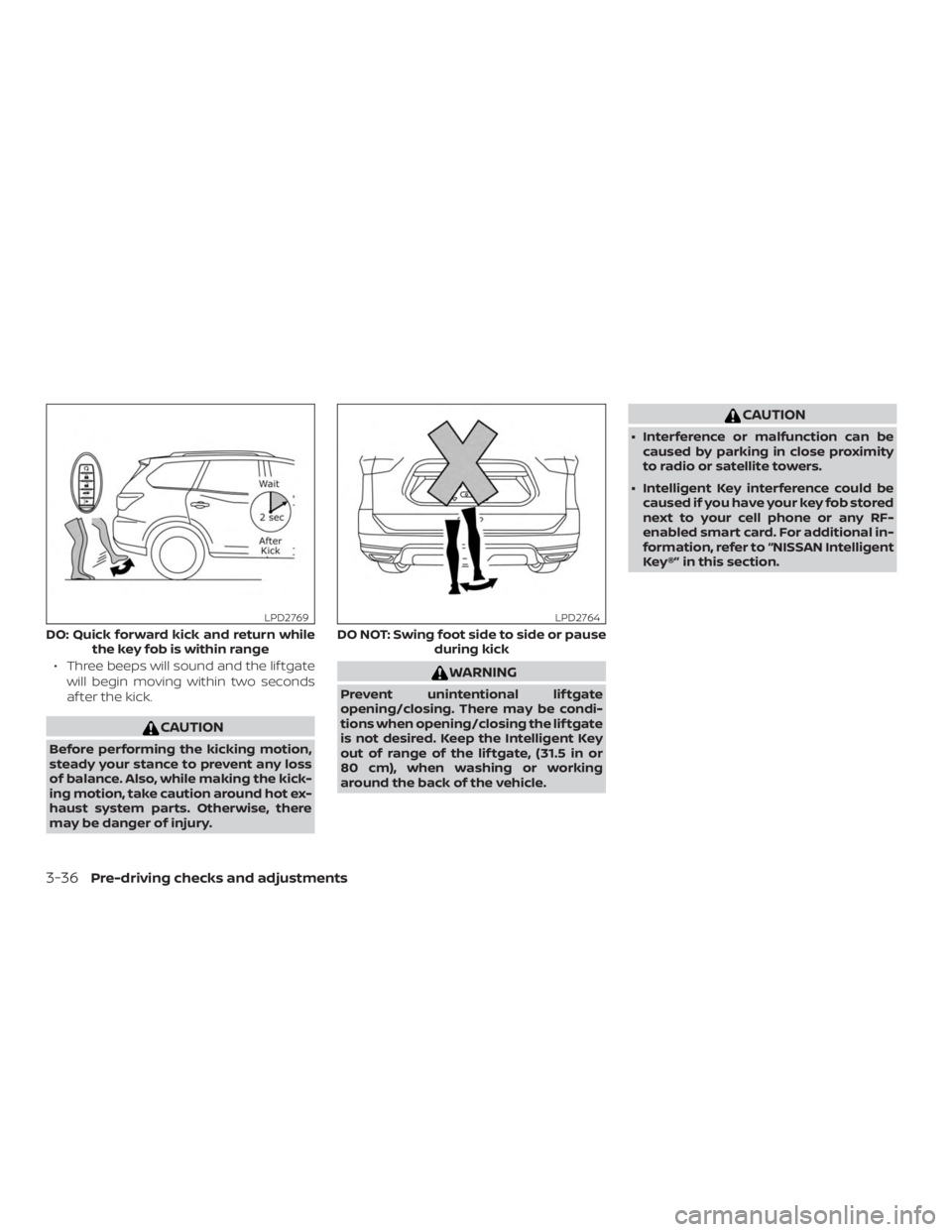 NISSAN PATHFINDER PLATINUM 2018  Owners Manual ∙ Three beeps will sound and the lif tgatewill begin moving within two seconds
af ter the kick. 