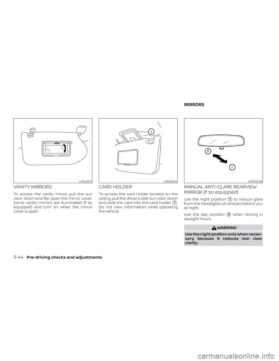 NISSAN PATHFINDER PLATINUM 2018  Owners Manual VANITY MIRRORS
To access the vanity mirror, pull the sun
visor down and flip open the mirror cover.
Some vanity mirrors are illuminated (if so
equipped) and turn on when the mirror
cover is open.
CARD