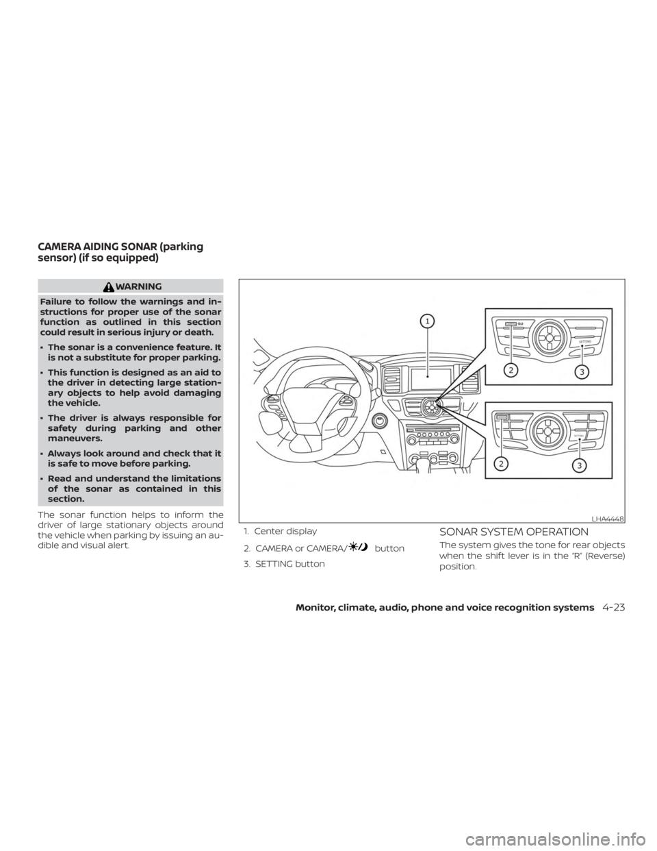 NISSAN PATHFINDER PLATINUM 2018  Owners Manual WARNING
Failure to follow the warnings and in-
structions for proper use of the sonar
function as outlined in this section
could result in serious injury or death.
∙ The sonar is a convenience featu