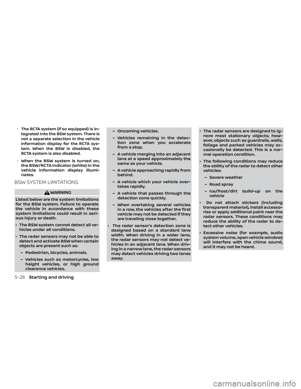 NISSAN PATHFINDER PLATINUM 2018  Owners Manual ∙The RCTA system (if so equipped) is in-
tegrated into the BSW system. There is
not a separate selection in the vehicle
information display for the RCTA sys-
tem. When the BSW is disabled, the
RCTA 