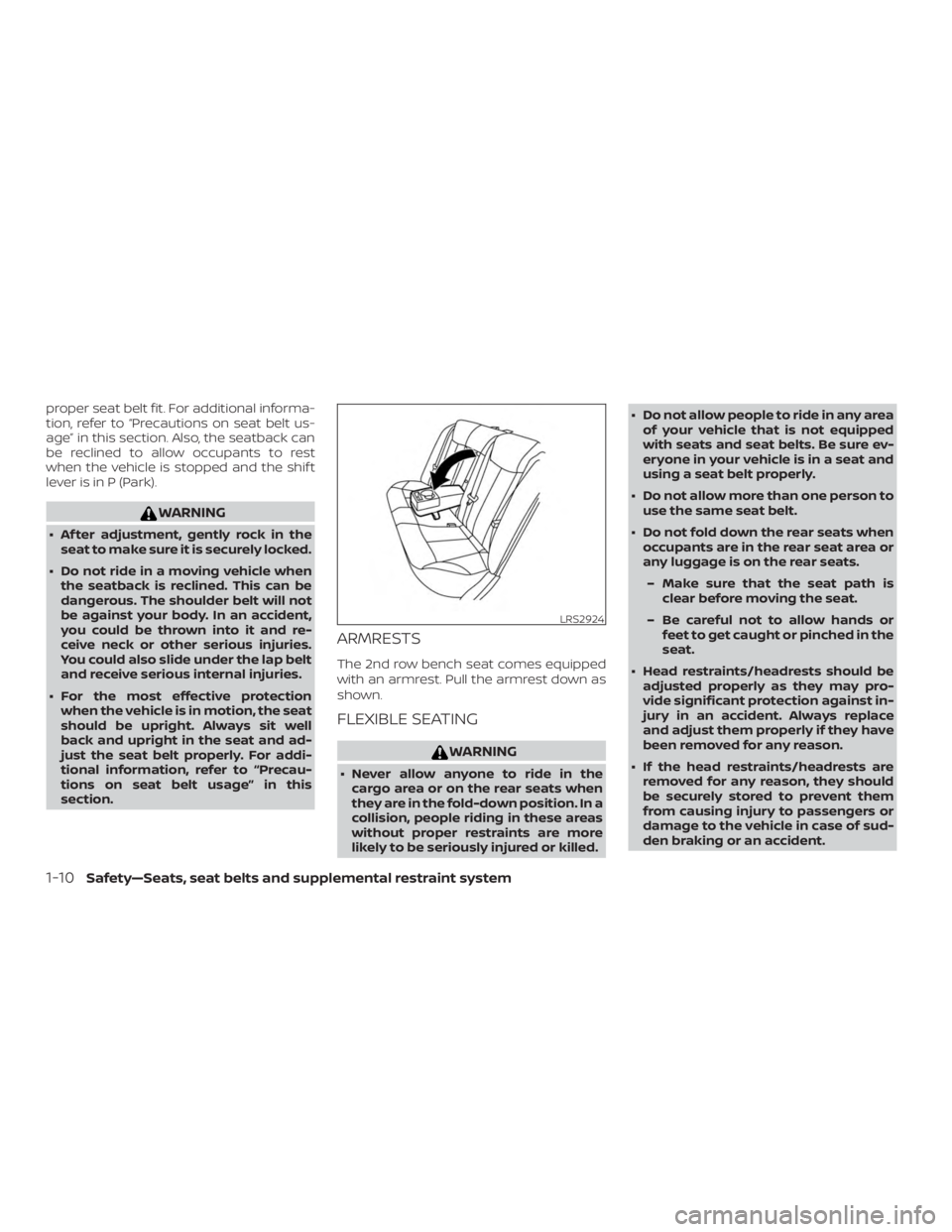 NISSAN PATHFINDER PLATINUM 2018  Owners Manual proper seat belt fit. For additional informa-
tion, refer to “Precautions on seat belt us-
age” in this section. Also, the seatback can
be reclined to allow occupants to rest
when the vehicle is s