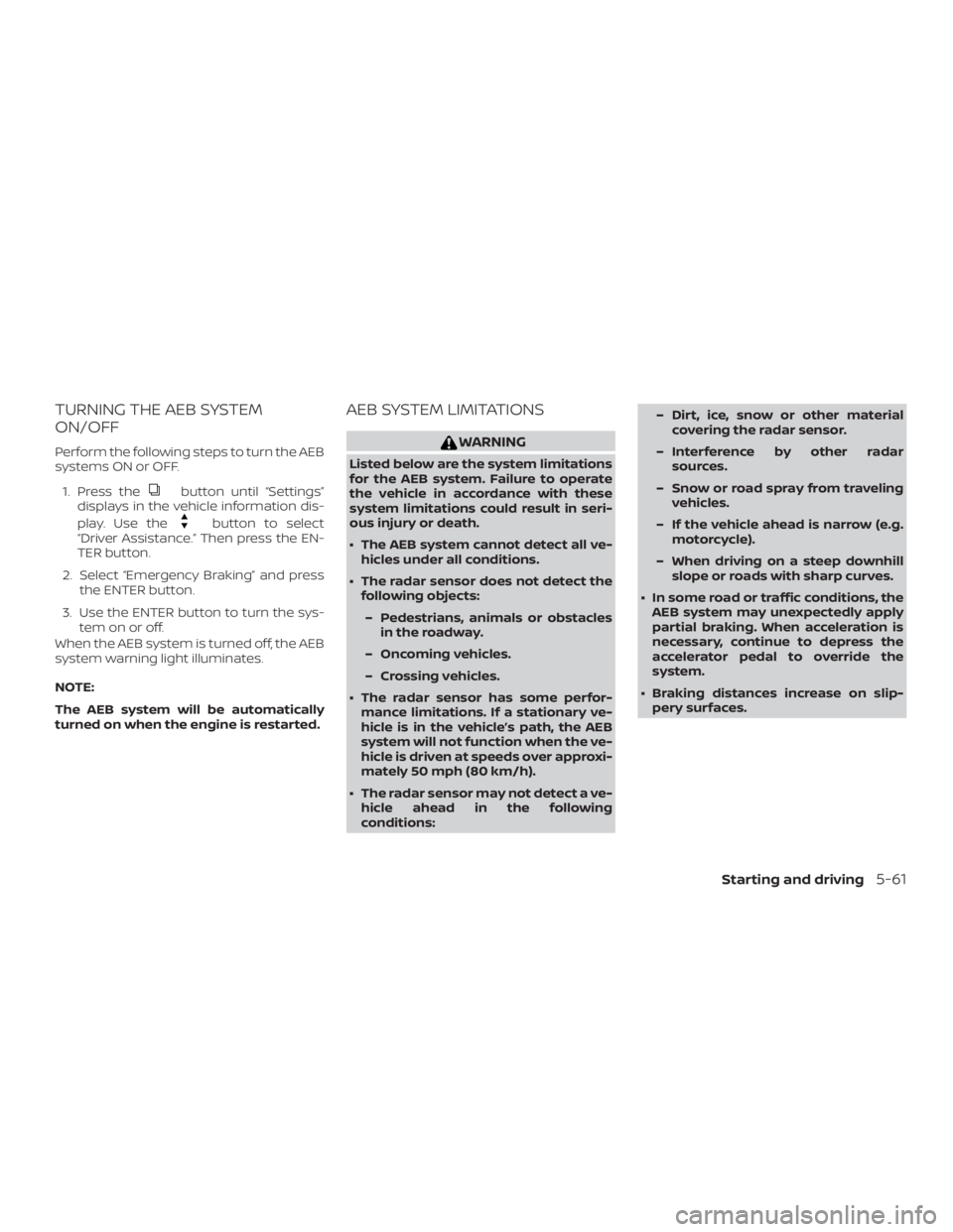 NISSAN PATHFINDER PLATINUM 2018  Owners Manual TURNING THE AEB SYSTEM
ON/OFF
Perform the following steps to turn the AEB
systems ON or OFF.1. Press the 