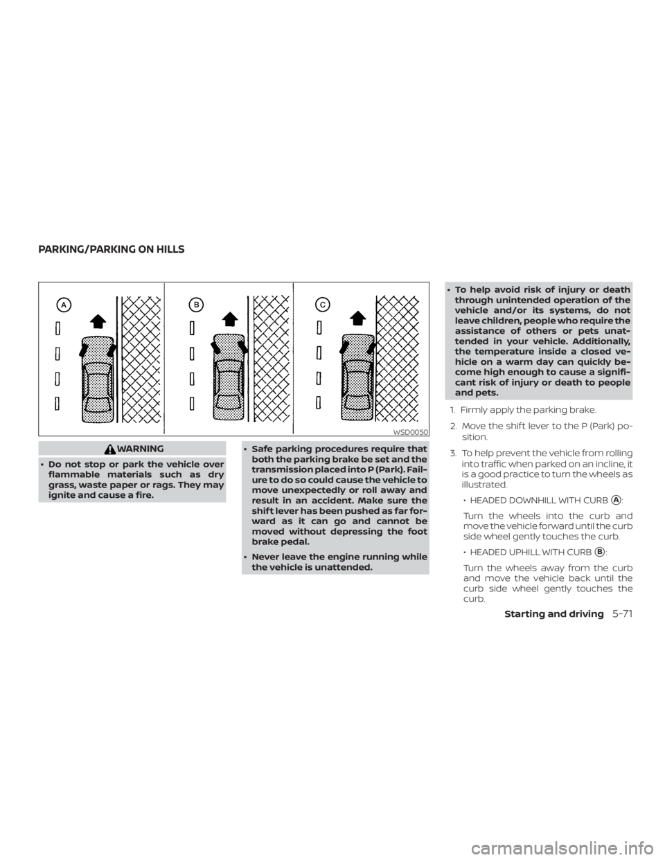 NISSAN PATHFINDER PLATINUM 2018 Owners Manual WARNING
∙ Do not stop or park the vehicle overflammable materials such as dry
grass, waste paper or rags. They may
ignite and cause a fire. ∙ Safe parking procedures require that
both the parking NISSAN PATHFINDER PLATINUM 2018 Owners Manual WARNING
∙ Do not stop or park the vehicle overflammable materials such as dry
grass, waste paper or rags. They may
ignite and cause a fire. ∙ Safe parking procedures require that
both the parking
