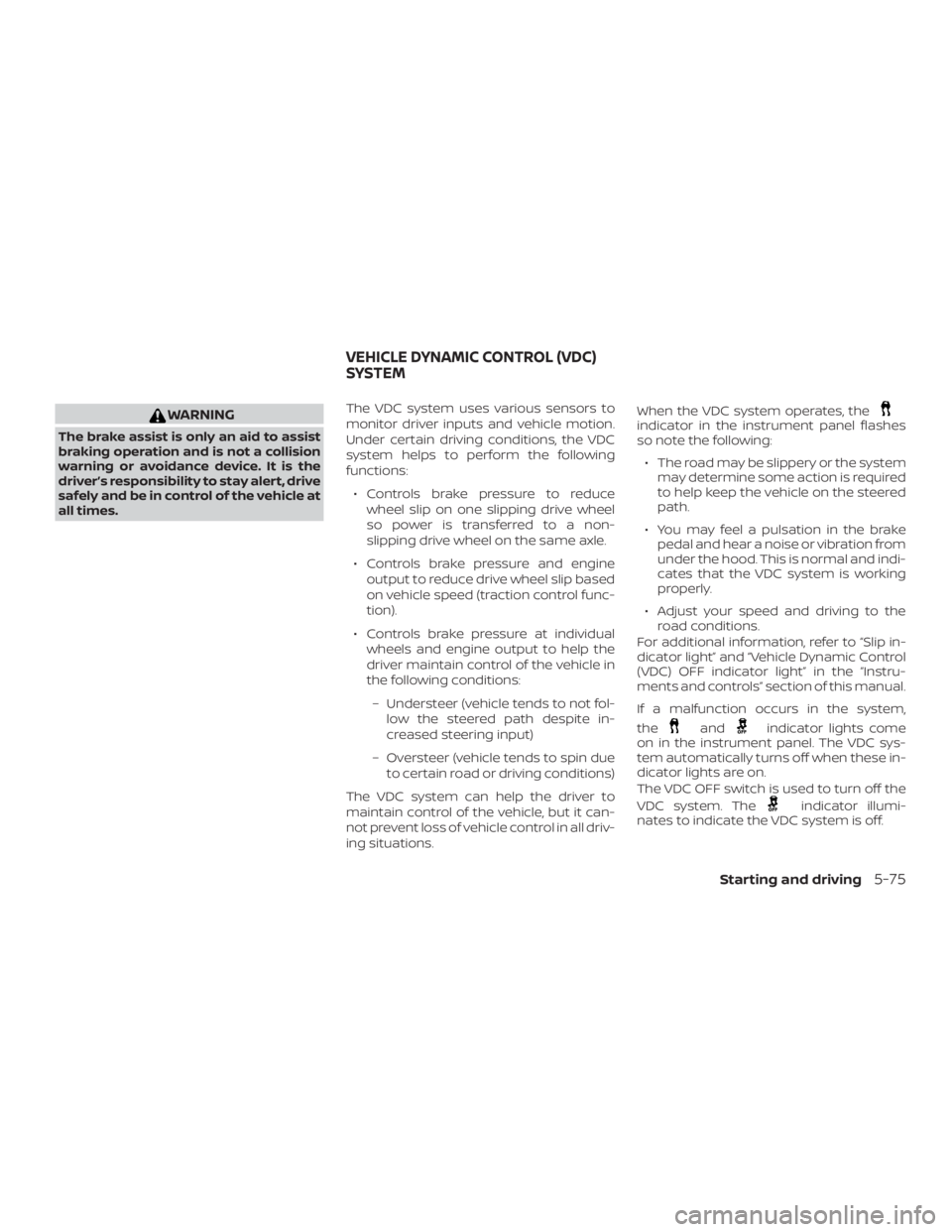 NISSAN PATHFINDER PLATINUM 2018 Owners Manual WARNING
The brake assist is only an aid to assist
braking operation and is not a collision
warning or avoidance device. It is the
driver’s responsibility to stay alert, drive
safely and be in contro NISSAN PATHFINDER PLATINUM 2018 Owners Manual WARNING
The brake assist is only an aid to assist
braking operation and is not a collision
warning or avoidance device. It is the
driver’s responsibility to stay alert, drive
safely and be in contro