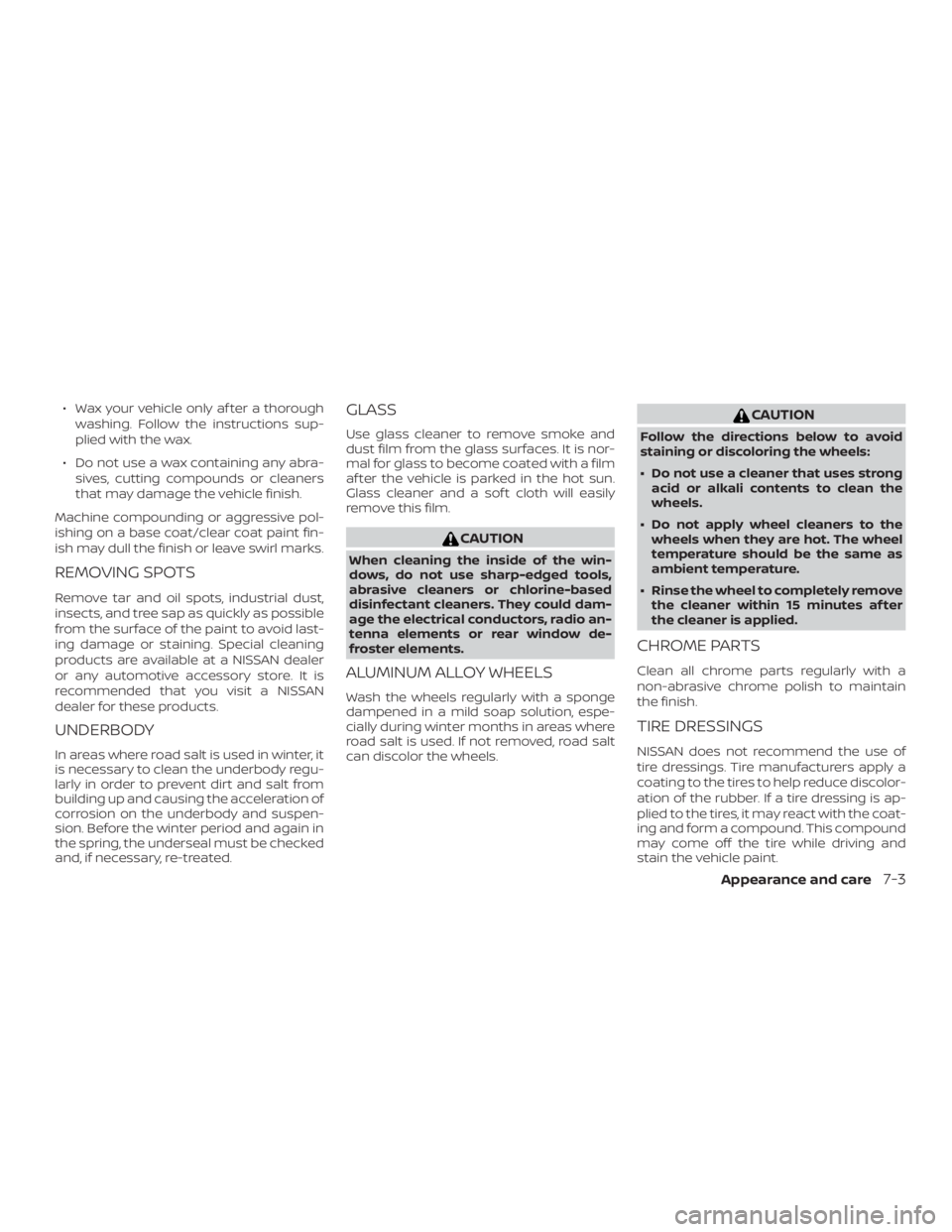 NISSAN PATHFINDER PLATINUM 2018 Owners Manual ∙ Wax your vehicle only af ter a thoroughwashing. Follow the instructions sup-
plied with the wax.
∙ Do not use a wax containing any abra- sives, cutting compounds or cleaners
that may damage the NISSAN PATHFINDER PLATINUM 2018 Owners Manual ∙ Wax your vehicle only af ter a thoroughwashing. Follow the instructions sup-
plied with the wax.
∙ Do not use a wax containing any abra- sives, cutting compounds or cleaners
that may damage the