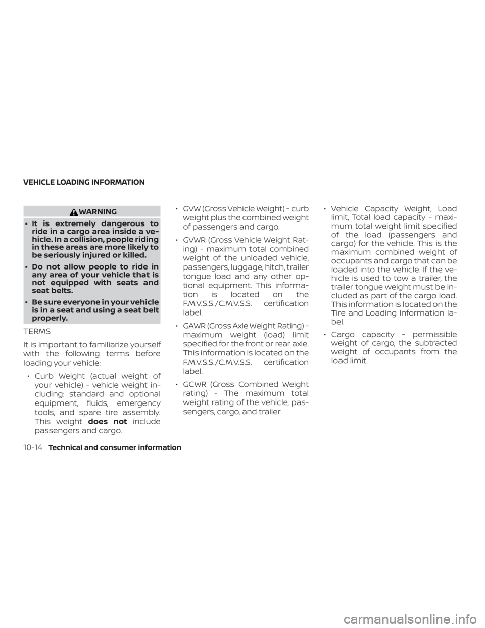 NISSAN PATHFINDER PLATINUM 2018 Owners Manual WARNING
∙ It is extremely dangerous to ride in a cargo area inside a ve-
hicle. In a collision, people riding
in these areas are more likely to
be seriously injured or killed.
∙ Do not allow peopl NISSAN PATHFINDER PLATINUM 2018 Owners Manual WARNING
∙ It is extremely dangerous to ride in a cargo area inside a ve-
hicle. In a collision, people riding
in these areas are more likely to
be seriously injured or killed.
∙ Do not allow peopl