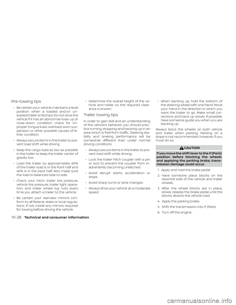 NISSAN PATHFINDER PLATINUM 2018 Owners Manual Pre-towing tips
∙ Be certain your vehicle maintains a levelposition when a loaded and/or un-
loaded trailer is hitched. Do not drive the
vehicle if it has an abnormal nose-up or
nose-down condition; NISSAN PATHFINDER PLATINUM 2018 Owners Manual Pre-towing tips
∙ Be certain your vehicle maintains a levelposition when a loaded and/or un-
loaded trailer is hitched. Do not drive the
vehicle if it has an abnormal nose-up or
nose-down condition;