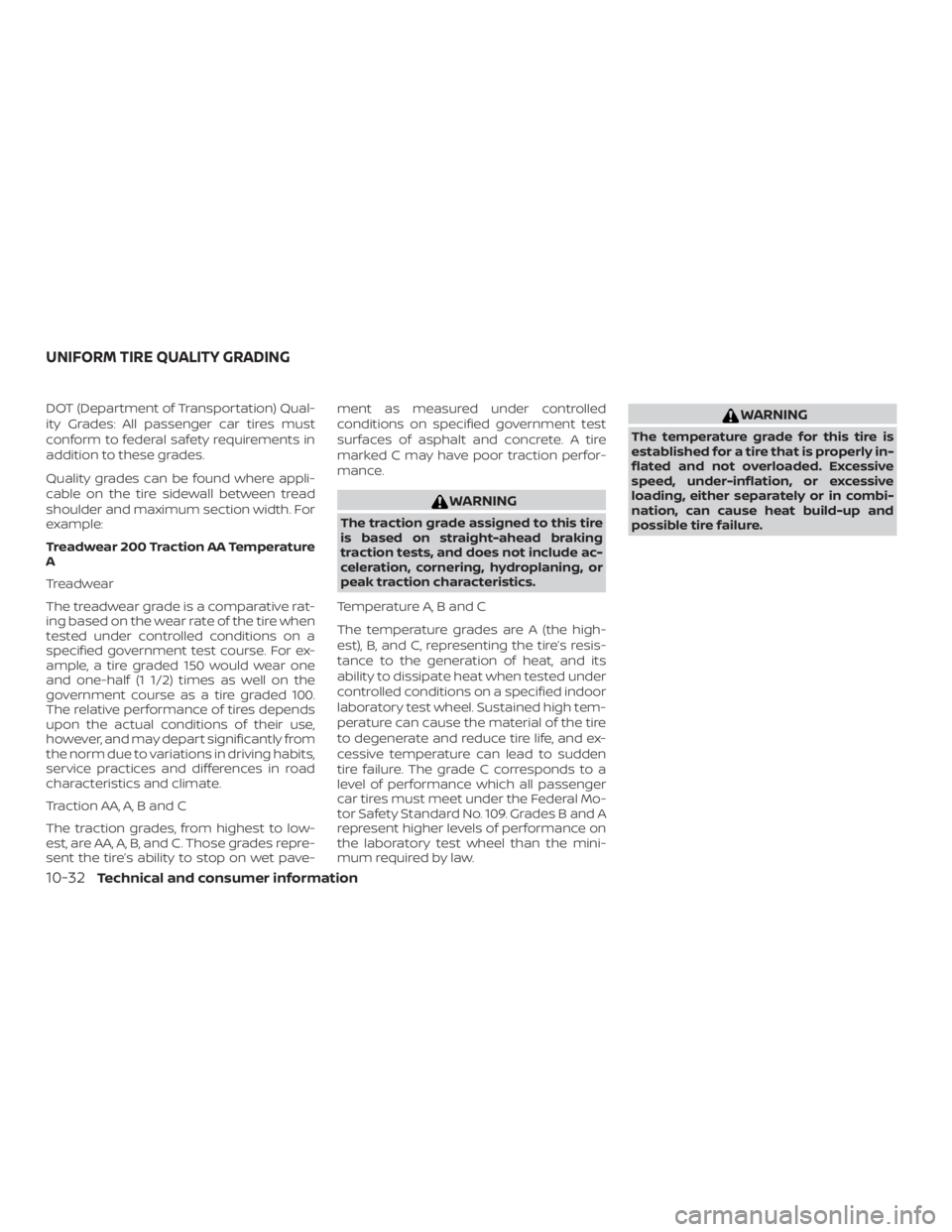 NISSAN PATHFINDER PLATINUM 2018 Owners Manual DOT (Department of Transportation) Qual-
ity Grades: All passenger car tires must
conform to federal safety requirements in
addition to these grades.
Quality grades can be found where appli-
cable on NISSAN PATHFINDER PLATINUM 2018 Owners Manual DOT (Department of Transportation) Qual-
ity Grades: All passenger car tires must
conform to federal safety requirements in
addition to these grades.
Quality grades can be found where appli-
cable on