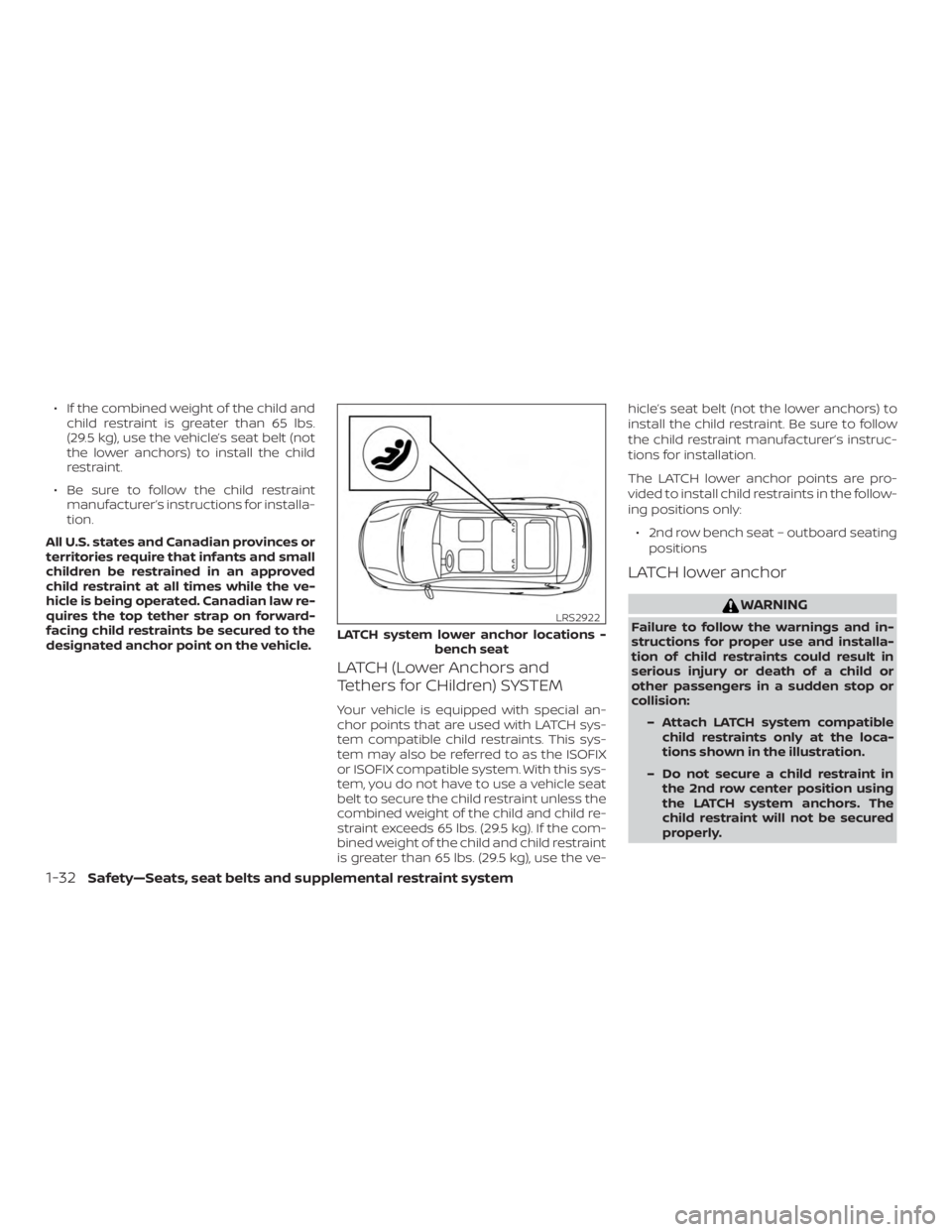 NISSAN PATHFINDER PLATINUM 2018 Owners Manual ∙ If the combined weight of the child andchild restraint is greater than 65 lbs.
(29.5 kg), use the vehicle’s seat belt (not
the lower anchors) to install the child
restraint.
∙ Be sure to follo NISSAN PATHFINDER PLATINUM 2018 Owners Manual ∙ If the combined weight of the child andchild restraint is greater than 65 lbs.
(29.5 kg), use the vehicle’s seat belt (not
the lower anchors) to install the child
restraint.
∙ Be sure to follo