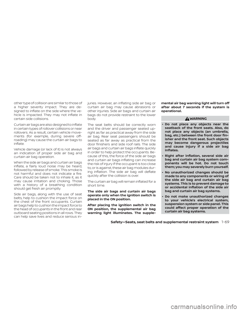 NISSAN PATHFINDER PLATINUM 2018 Owners Manual other type of collision are similar to those of
a higher severity impact. They are de-
signed to inflate on the side where the ve-
hicle is impacted. They may not inflate in
certain side collisions.
C NISSAN PATHFINDER PLATINUM 2018 Owners Manual other type of collision are similar to those of
a higher severity impact. They are de-
signed to inflate on the side where the ve-
hicle is impacted. They may not inflate in
certain side collisions.
C