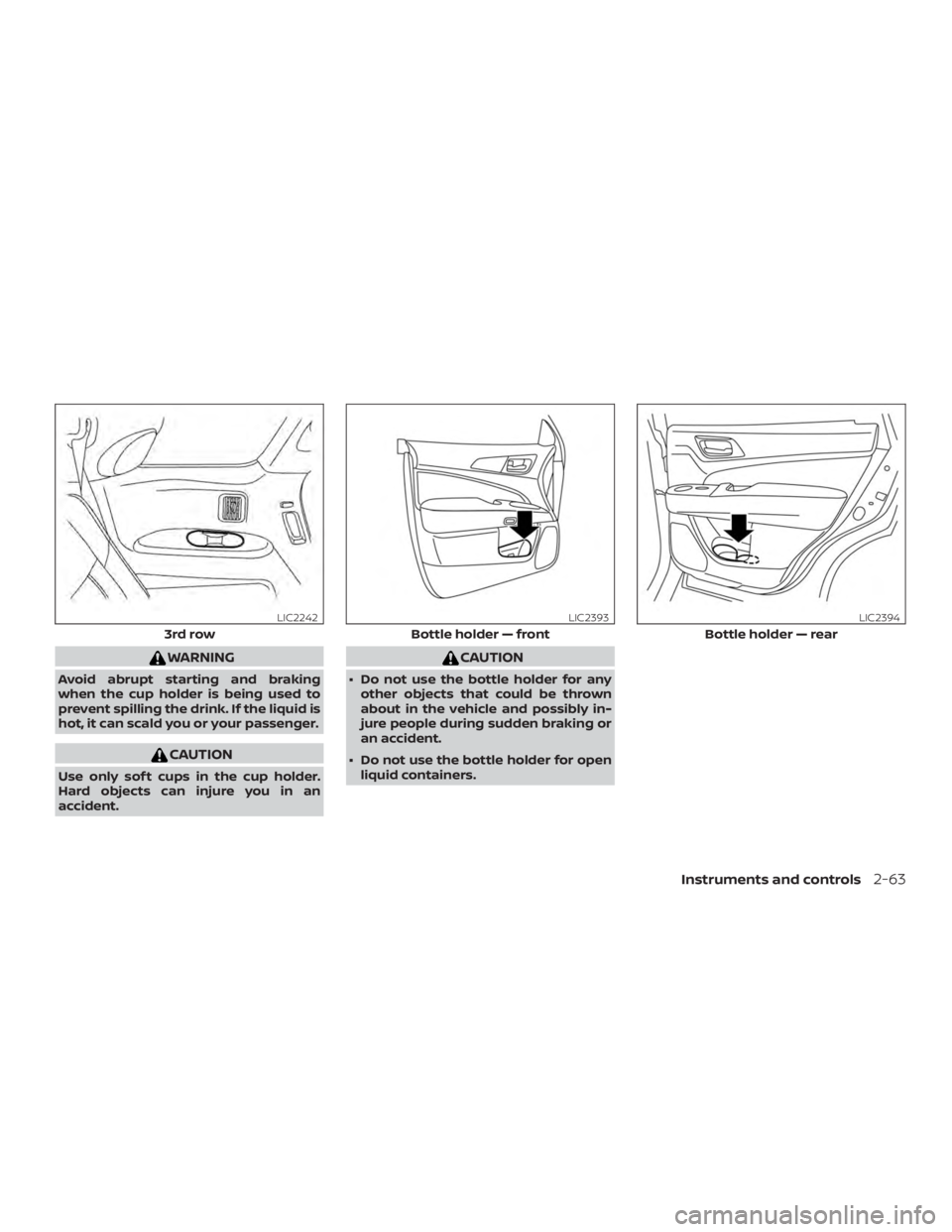 NISSAN PATHFINDER 2021  Owners Manual WARNING
Avoid abrupt starting and braking
when the cup holder is being used to
prevent spilling the drink. If the liquid is
hot, it can scald you or your passenger. 
