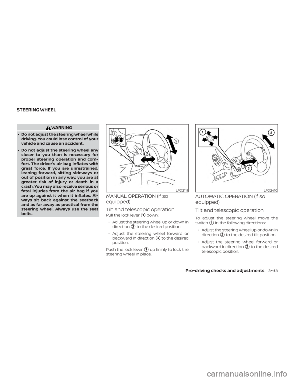 NISSAN PATHFINDER 2021 Owners Manual WARNING
∙ Do not adjust the steering wheel whiledriving. You could lose control of your
vehicle and cause an accident.
∙ Do not adjust the steering wheel any closer to you than is necessary for
pr NISSAN PATHFINDER 2021 Owners Manual WARNING
∙ Do not adjust the steering wheel whiledriving. You could lose control of your
vehicle and cause an accident.
∙ Do not adjust the steering wheel any closer to you than is necessary for
pr