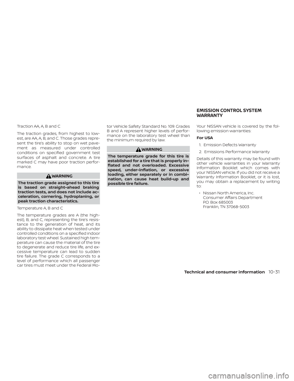 NISSAN PATHFINDER 2021  Owners Manual Traction AA, A, B and C
The traction grades, from highest to low-
est, are AA, A, B, and C. Those grades repre-
sent the tire’s ability to stop on wet pave-
ment as measured under controlled
conditi