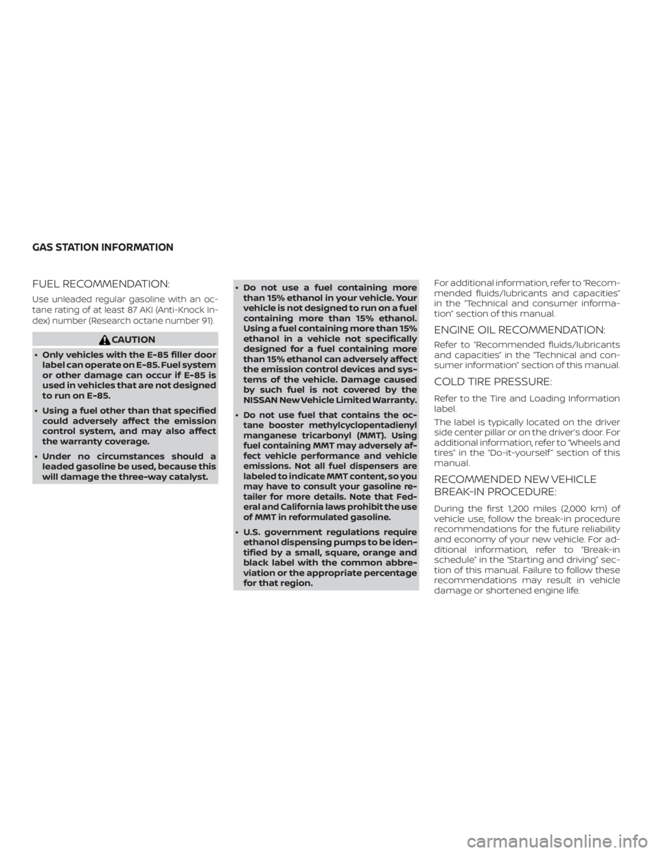 NISSAN PATHFINDER 2021  Owners Manual FUEL RECOMMENDATION:
Use unleaded regular gasoline with an oc-
tane rating of at least 87 AKI (Anti-Knock In-
dex) number (Research octane number 91). 