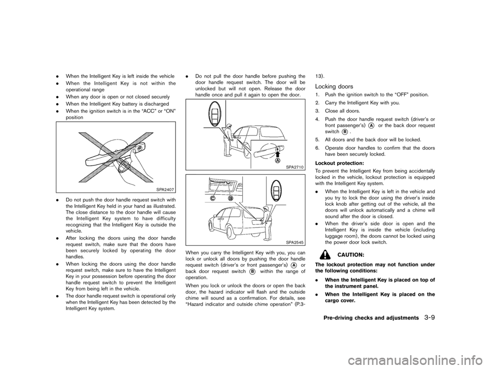 NISSAN PULSAR 2016  Owners Manual  
������ 
�> �(�G�L�W� ����� ���� �0�R�G�H�O� �&����$�@ 
. When theIntelligent Key isleft inside thevehicle
. When theIntelligent Key isnot within the
operational range
. When anyd