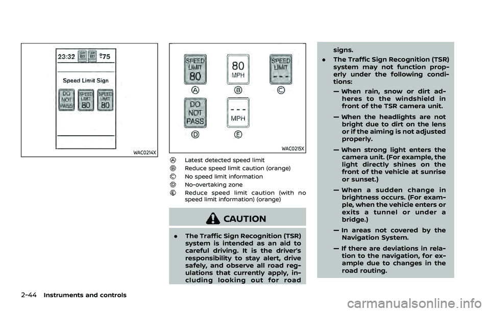 NISSAN QASHQAI 2023 Owners Manual 2-44Instruments and controls
WAC0214XWAC0215X
Latest detected speed limitReduce speed limit caution (orange)No speed limit informationNo-overtaking zoneReduce speed limit caution (with no
speed limit NISSAN QASHQAI 2023 Owners Manual 2-44Instruments and controls
WAC0214XWAC0215X
Latest detected speed limitReduce speed limit caution (orange)No speed limit informationNo-overtaking zoneReduce speed limit caution (with no
speed limit