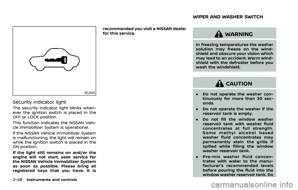 NISSAN QASHQAI 2023 Owners Manual 2-48Instruments and controls
SIC2045
Security indicator light
The security indicator light blinks when-
ever the ignition switch is placed in the
OFF or LOCK position.
This function indicates the NISS NISSAN QASHQAI 2023 Owners Manual 2-48Instruments and controls
SIC2045
Security indicator light
The security indicator light blinks when-
ever the ignition switch is placed in the
OFF or LOCK position.
This function indicates the NISS