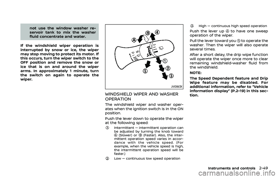 NISSAN QASHQAI 2023 Owners Manual not use the window washer re-
servoir tank to mix the washer
fluid concentrate and water.
If the windshield wiper operation is
interrupted by snow or ice, the wiper
may stop moving to protect its moto NISSAN QASHQAI 2023 Owners Manual not use the window washer re-
servoir tank to mix the washer
fluid concentrate and water.
If the windshield wiper operation is
interrupted by snow or ice, the wiper
may stop moving to protect its moto