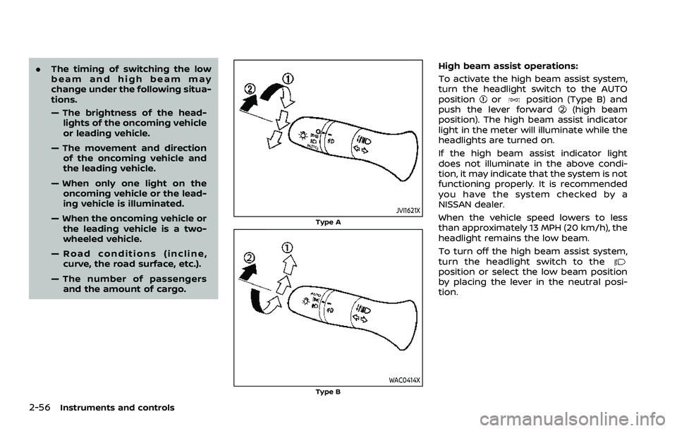 NISSAN QASHQAI 2023 Owners Manual 2-56Instruments and controls
.The timing of switching the low
beam and high beam may
change under the following situa-
tions.
— The brightness of the head-
lights of the oncoming vehicle
or leading NISSAN QASHQAI 2023 Owners Manual 2-56Instruments and controls
.The timing of switching the low
beam and high beam may
change under the following situa-
tions.
— The brightness of the head-
lights of the oncoming vehicle
or leading