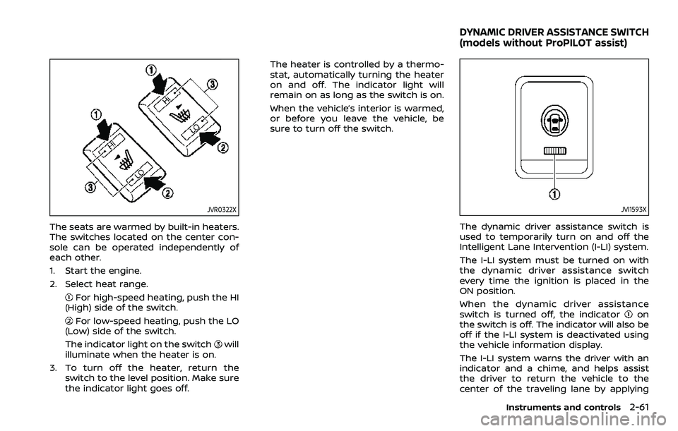 NISSAN QASHQAI 2023 Owners Manual JVR0322X
The seats are warmed by built-in heaters.
The switches located on the center con-
sole can be operated independently of
each other.
1. Start the engine.
2. Select heat range.
For high-speed h NISSAN QASHQAI 2023 Owners Manual JVR0322X
The seats are warmed by built-in heaters.
The switches located on the center con-
sole can be operated independently of
each other.
1. Start the engine.
2. Select heat range.
For high-speed h