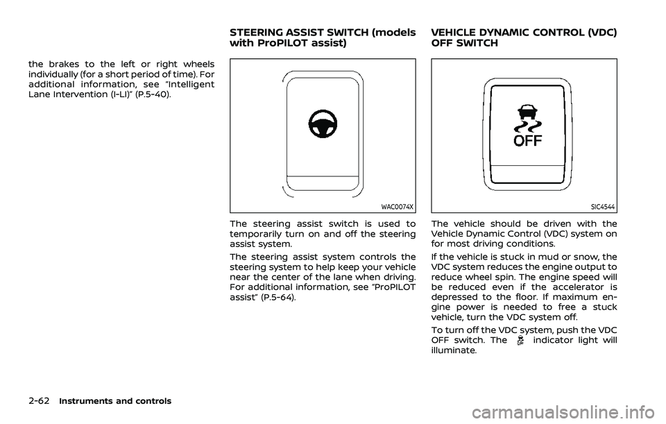 NISSAN QASHQAI 2023 Owners Manual 2-62Instruments and controls
the brakes to the left or right wheels
individually (for a short period of time). For
additional information, see “Intelligent
Lane Intervention (I-LI)” (P.5-40).
WAC0 NISSAN QASHQAI 2023 Owners Manual 2-62Instruments and controls
the brakes to the left or right wheels
individually (for a short period of time). For
additional information, see “Intelligent
Lane Intervention (I-LI)” (P.5-40).
WAC0