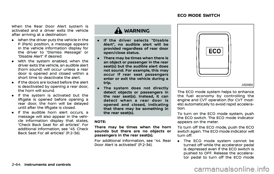 NISSAN QASHQAI 2023 Owners Manual 2-64Instruments and controls
When the Rear Door Alert system is
activated and a driver exits the vehicle
after arriving at a destination:
.When the driver puts the vehicle in the
P (Park) position, a NISSAN QASHQAI 2023 Owners Manual 2-64Instruments and controls
When the Rear Door Alert system is
activated and a driver exits the vehicle
after arriving at a destination:
.When the driver puts the vehicle in the
P (Park) position, a