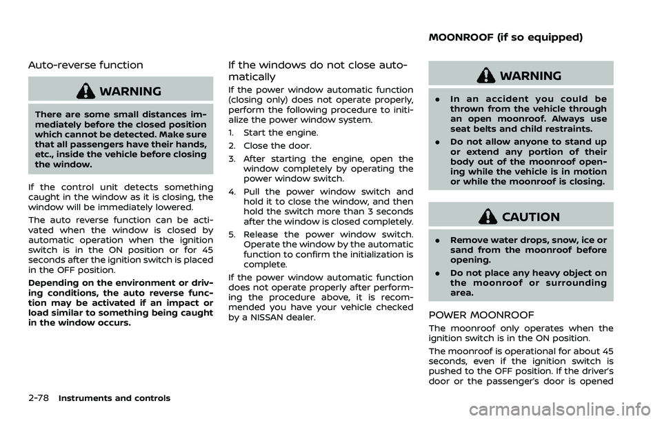 NISSAN QASHQAI 2023 Owners Manual 2-78Instruments and controls
Auto-reverse function
WARNING
There are some small distances im-
mediately before the closed position
which cannot be detected. Make sure
that all passengers have their ha NISSAN QASHQAI 2023 Owners Manual 2-78Instruments and controls
Auto-reverse function
WARNING
There are some small distances im-
mediately before the closed position
which cannot be detected. Make sure
that all passengers have their ha